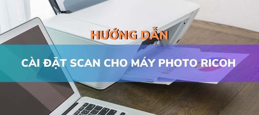 Cách cài scan cho máy Photocopy Ricoh