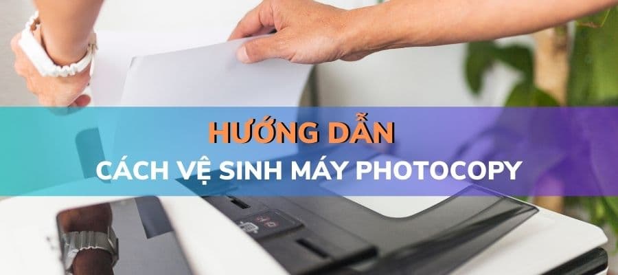Cách vệ sinh máy photocopy