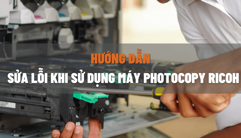 Hướng dẫn khắc phục một số lỗi thường gặp trên máy photocopy Ricoh